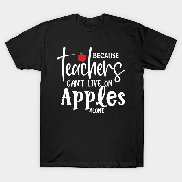 Teachers can't live on apples alone T-Shirt by BB Funny Store